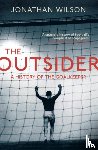 Wilson, Jonathan - The Outsider - A History of the Goalkeeper