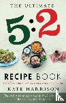 Harrison, Kate - The Ultimate 5:2 Diet Recipe Book