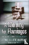 Burke, James Lee (Author) - A Morning For Flamingos