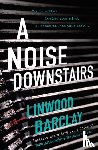 Barclay, Linwood - A Noise Downstairs