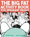 Reid, Jordan, Williams, Erin - The Big Fat Activity Book for Pregnant People