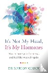 Gluck, Dr Marion - It's Not My Head, It's My Hormones