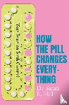 Hill, Sarah E - How the Pill Changes Everything
