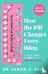 Hill, Sarah E - How the Pill Changes Everything