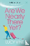 Vine, Lucy - Are We Nearly There Yet?