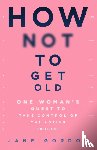 Gordon, Jane - How Not To Get Old