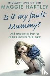 Hartley, Maggie - Is It My Fault Mummy?