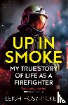 Hosy-Pickett, Leigh - Up in Smoke - My True Story of Life as a Firefighter
