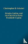 Schabel, Christopher D. - Greeks, Latins, and the Church in Early Frankish Cyprus
