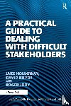 Holloway, Jake, Bryde, David - A Practical Guide to Dealing with Difficult Stakeholders