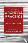 Delsalle, Paul, Procter, Margaret - A History of Archival Practice