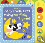 Watt, Fiona - Baby's Very First Noisy Nursery Rhymes