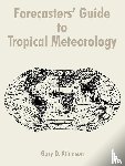 Atkinson, Gary D - Forecasters' Guide to Tropical Meteorology