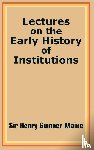 Maine, Sir Henry James Sumner - Lectures on the Early History of Institutions