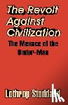 Stoddard, Lothrop - The Revolt Against Civilization