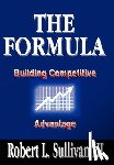 Sullivan III, Robert L. - Formula: Building Competitive Advantage