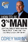 Wayne, Corey - How to Be a 3% Man, Winning the Heart of the Woman of Your Dreams