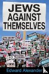 Alexander, Edward - Jews Against Themselves