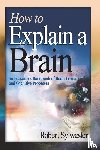 Sylwester, Robert A. - How to Explain a Brain