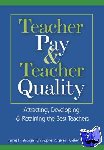 Stronge, James H., Gareis, Christopher R., Little, Catherine A. - Teacher Pay and Teacher Quality - Attracting, Developing, and Retaining the Best Teachers