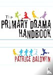 Baldwin, Patrice - The Primary Drama Handbook