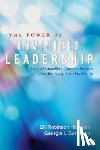 Hickman - The Power of Invisible Leadership: How a Compelling Common Purpose Inspires Exceptional Leadership - How a Compelling Common Purpose Inspires Exceptional Leadership
