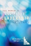 Hickman - The Power of Invisible Leadership: How a Compelling Common Purpose Inspires Exceptional Leadership
