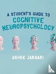 Jansari, Ashok - A Student's Guide to Cognitive Neuropsychology
