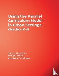  - Using the Parallel Curriculum Model in Urban Settings, Grades K-8