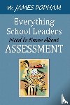 Popham, W. James - Everything School Leaders Need to Know About Assessment