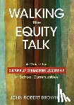 Browne - Walking the Equity Talk: A Guide for Culturally Courageous Leadership in School Communities