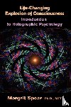 Spear, Margrit Ph D / Lmft - Life-Changing Explosion of Consciousness, Introduction to Holographic Psychology