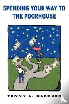 Gardner, Tommy L. - Spending Your Way to the Poorhouse