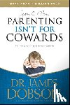 Dr. James Dobson - Parenting Isnt for Cowards