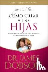 James C. Dobson - Como Criar A Las Hijas