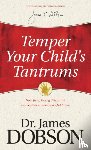 Dobson, James C. - Temper Your Child's Tantrums: How Firm, Loving Discipline Will Lead to a More Peaceful Home