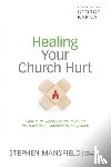 Stephen Mansfield - Healing Your Church Hurt