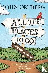 Ortberg, John - All the Places to Go . . . How Will You Know?