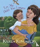 Kingsbury, Karen - Let Me Hold You Longer