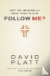 Platt, David - What Did Jesus Really Mean When He Said Follow Me?