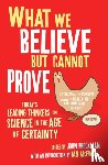  - What We Believe But Cannot Prove