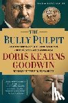 Goodwin, Doris Kearns - The Bully Pulpit: Theodore Roosevelt, William Howard Taft, and the Golden Age of Journalism