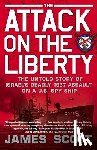 Scott, James M. - Attack on the Liberty: The Untold Story of Israel's Deadly 1967 Assault on a U.S. Spy Ship