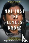 Montana-LeBlanc, Phyllis - Not Just the Levees Broke: My Story During and After Hurricane Katrina