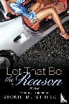 Stringer, Vickie M. - Let That Be the Reason
