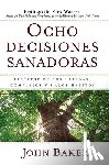 John Baker - Ocho decisiones sanadoras (Life's Healing Choices)