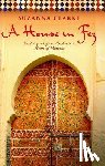 Clarke, Suzanna - A House in Fez: Building a Life in the Ancient Heart of Morocco
