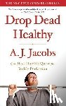 Jacobs, A. J. - Drop Dead Healthy