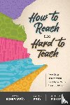 Echevarria, Jana, Frey, Nancy, Fisher, Douglas - How to Reach the Hard to Teach