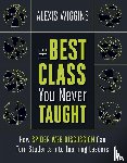 Wiggins, Alexis - The Best Class You Never Taught